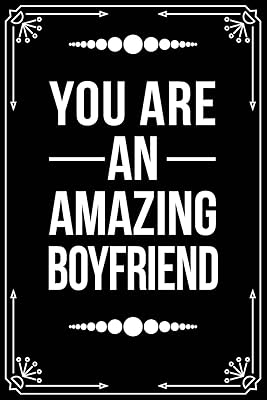 YOU ARE AN AMAZING BOYFRIEND: Funny Relationship, Anniversary, Valentines Day, Birthday, Break Up, Gag Gift for men, women, boyfriend, girlfriend, or coworker.