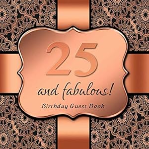 25 and fabulous!: Birthday Guest Book I Elegant Black and Rose Gold Binding I For 90 Guests I Written Wishes and the most beautiful Photos I Square Format I Softcover I 25th Birthday Gift Idea
