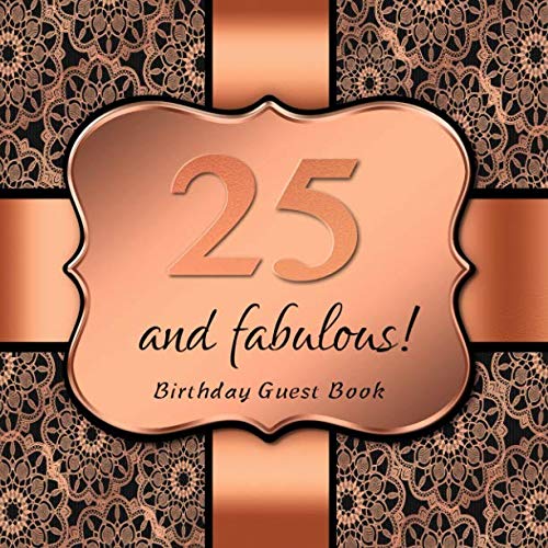 25 and fabulous!: Birthday Guest Book I Elegant Black and Rose Gold Binding I For 90 Guests I Written Wishes and the most beautiful Photos I Square Format I Softcover I 25th Birthday Gift Idea by Sabsis Rosegold-Guestbooks