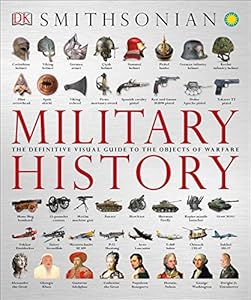 Military History: The Definitive Visual Guide to the Objects of Warfare