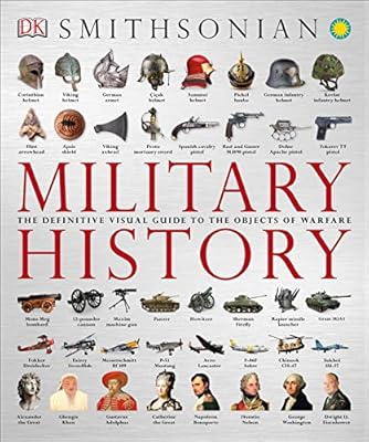 Military History: The Definitive Visual Guide to the Objects of Warfare