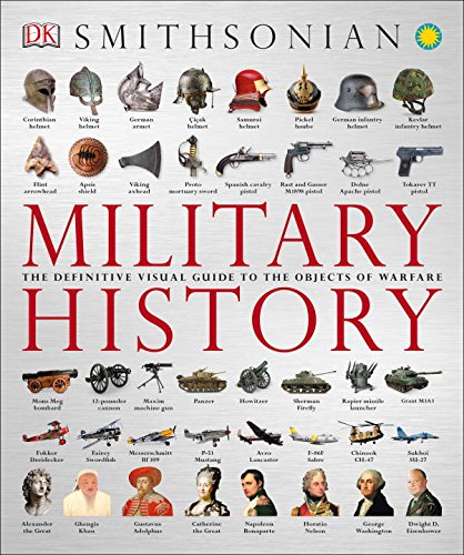 Military History: The Definitive Visual Guide to the Objects of Warfare by DK Publishing