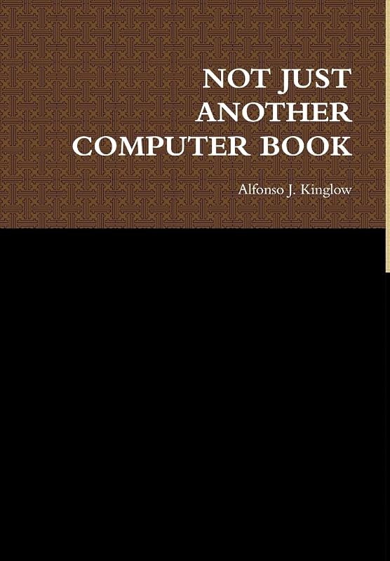 Not Just Another Computer Book by Alfonso J Kinglow