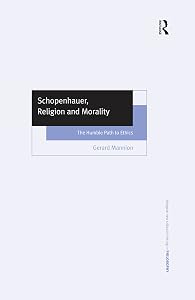 Schopenhauer, Religion and Morality: The Humble Path to Ethics (Ashgate New Critical Thinking in Philosophy)