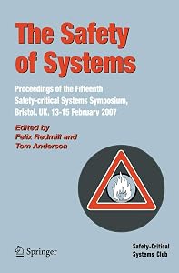 The Safety of Systems: Proceedings of the Fifteenth Safety-critical Systems Symposium, Bristol, UK, 13-15 February 2007 (Safety-Critical Systems Club) by Felix Redmill