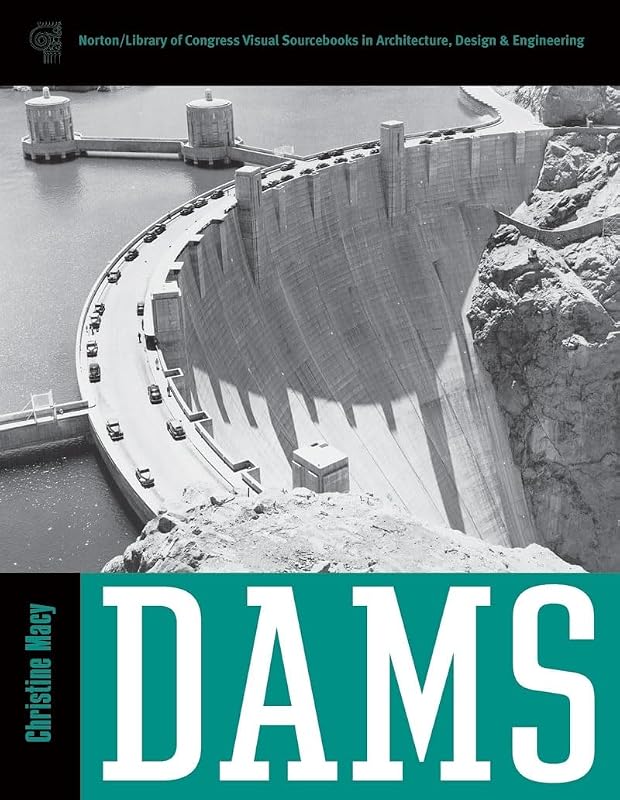 Dams (Library of Congress Visual Sourcebooks) by Christine Macy