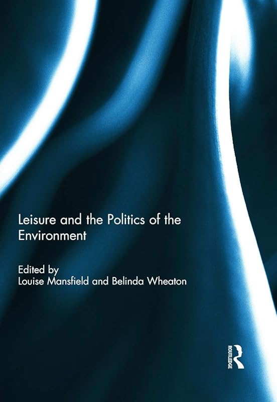 Leisure and the Politics of the Environment by Louise Mansfield