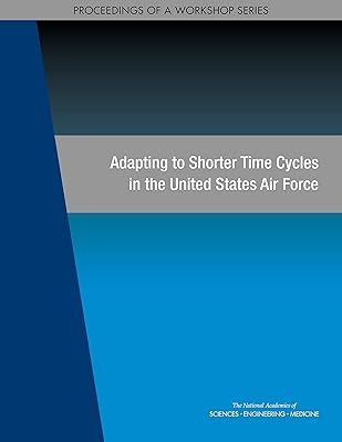 Adapting to Shorter Time Cycles in the United States Air Force : Proceedings of a Workshop Series
