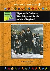 Plymouth Colony: The Pilgrims Settle in New England (Building America)