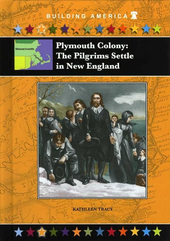 Plymouth Colony: The Pilgrims Settle in New England (Building America) by Kathleen Tracy