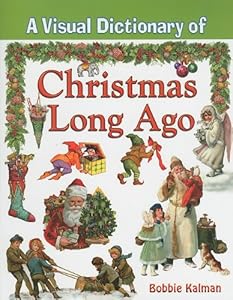 A Visual Dictionary of Christmas Long Ago (Crabtree Visual Dictionaries)