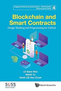 Blockchain and Smart Contracts: Design Thinking and Programming for FinTech (Singapore University of Social Sciences - World Scientific Future Economy Series, 4) by Lo Swee Won