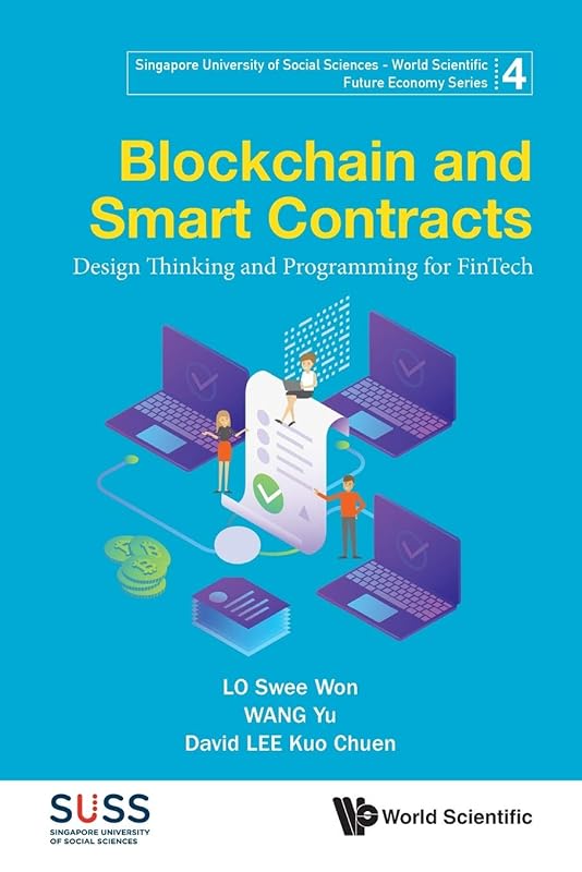 Blockchain and Smart Contracts: Design Thinking and Programming for FinTech (Singapore University of Social Sciences - World Scientific Future Economy Series, 4) by Lo Swee Won