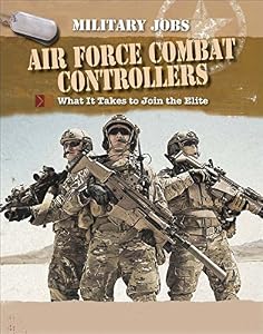 Air Force combat controllers : what it takes to join the elite