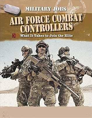 Air Force combat controllers : what it takes to join the elite