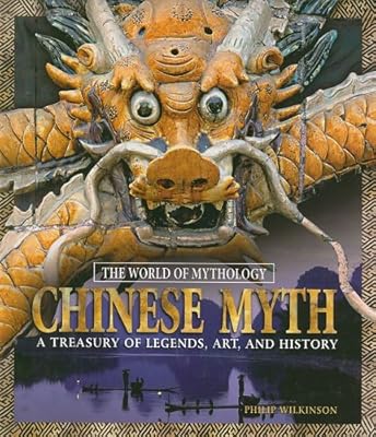 Chinese Myth: A Treasury of Legends, Art, and History (The World of Mythology)