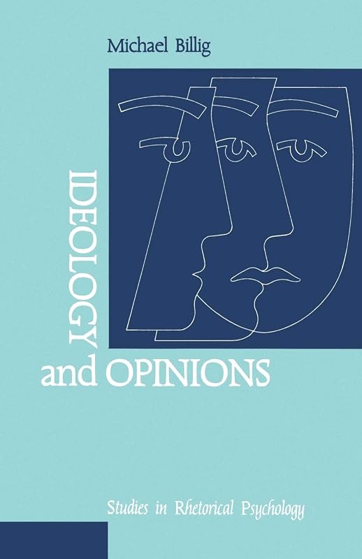 Ideology and Opinions: Studies in Rhetorical Psychology (Loughborough Studies in Communication and Discourse) by Michael Billig