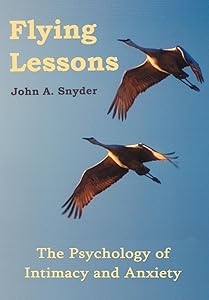 Flying Lessons: The Psychology of Intimacy and Anxiety by John a Snyder