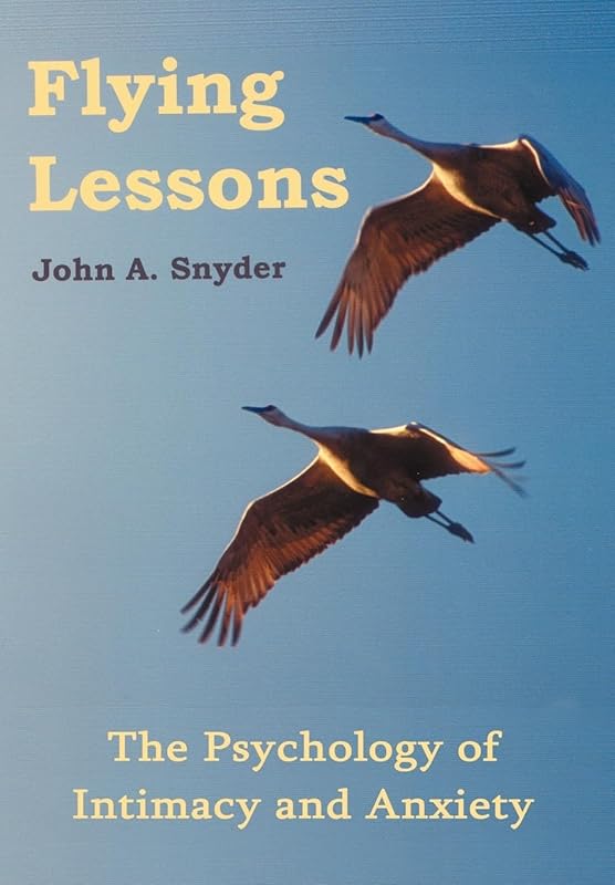 Flying Lessons: The Psychology of Intimacy and Anxiety by John a Snyder