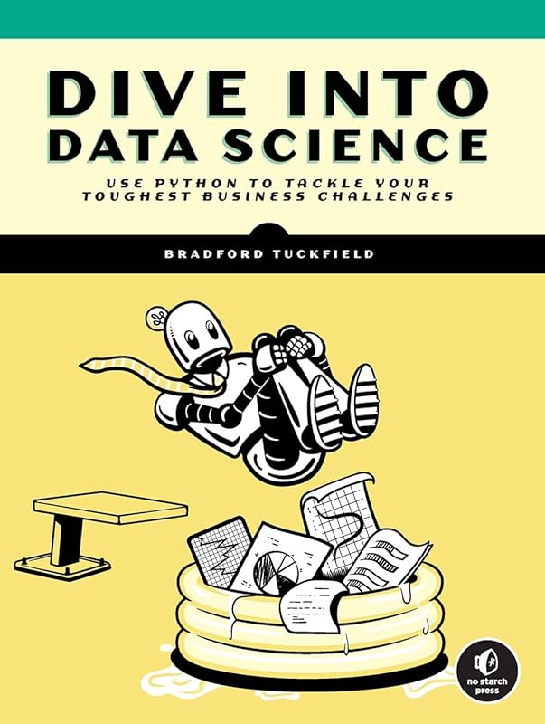 Dive Into Data Science: Use Python To Tackle Your Toughest Business Challenges by Bradford Tuckfield