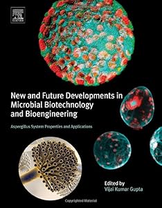 New and Future Developments in Microbial Biotechnology and Bioengineering: Aspergillus System Properties and Applications by Vijai Kumar Gupta