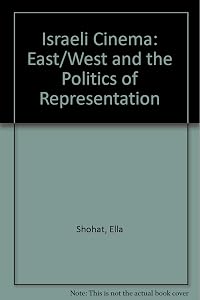 Israeli Cinema: East/West and the Politics of Representation by Ella Shohat