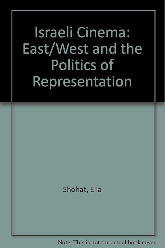 Israeli Cinema: East/West and the Politics of Representation by Ella Shohat