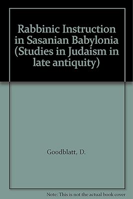 Rabbinic Instruction in Sasanian Babylonia