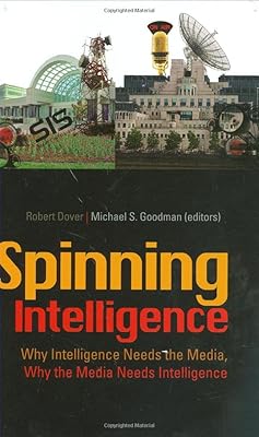 Spinning Intelligence: Why Intelligence Needs the Media, Why the Media Needs Intelligence (Columbia/Hurst)