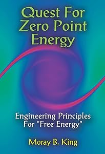 Quest for Zero Point Energy Engineering Principles for Free Energy by Moray B. King