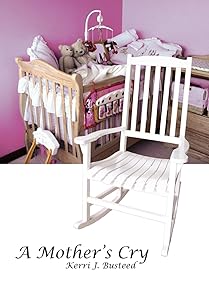 A Mother's Cry by Kerri J Busteed