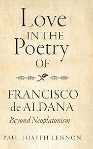 Love in the Poetry of Francisco de Aldana: Beyond Neoplatonism (Monografías A, 386) by Paul Joseph Lennon