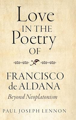 Love in the Poetry of Francisco de Aldana: Beyond Neoplatonism (Monografías A, 386)