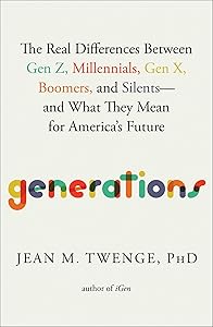 Generations: The Real Differences Between Gen Z, Millennials, Gen X, Boomers, and Silents―and What They Mean for America's Future by Jean M. Twenge PhD