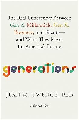Generations: The Real Differences Between Gen Z, Millennials, Gen X, Boomers, and Silents―and What They Mean for America's Future