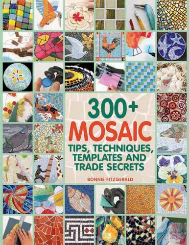 300+ Mosaic Tips, Techniques, Templates and Trade Secrets by Bonnie Fitzgerald