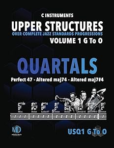 Upper Structures: Quartals Volume 1 G to O (C Instruments): Over Complete Jazz Standards Progressions (Jazz Standards w/Upper Structures) by Ariel J Ramos