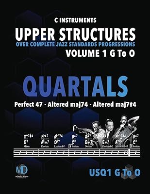 Upper Structures: Quartals Volume 1 G to O (C Instruments): Over Complete Jazz Standards Progressions (Jazz Standards w/Upper Structures)