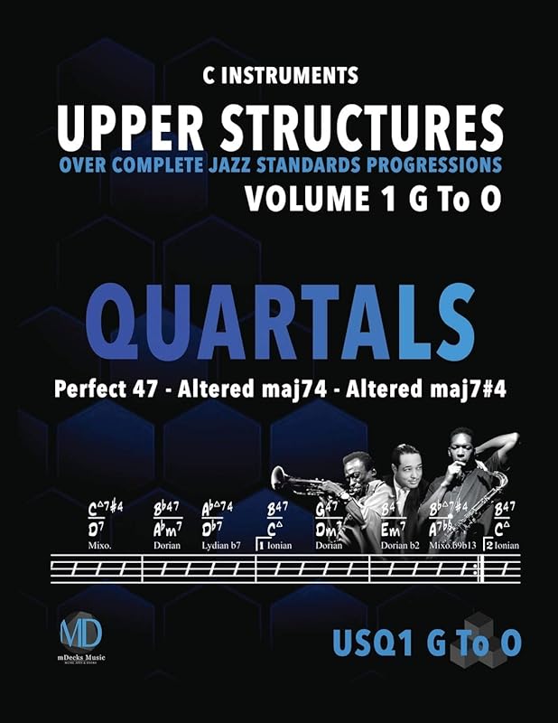 Upper Structures: Quartals Volume 1 G to O (C Instruments): Over Complete Jazz Standards Progressions (Jazz Standards w/Upper Structures) by Ariel J Ramos