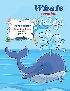 Whale spouting Water: "OUTER SPACE" Coloring Book, Activity Book for Kids, Ages 4 to 8 Years, Large Paper, Beautiful, Cute Pictures, Keep Improve Pencil Grip, Help Relax