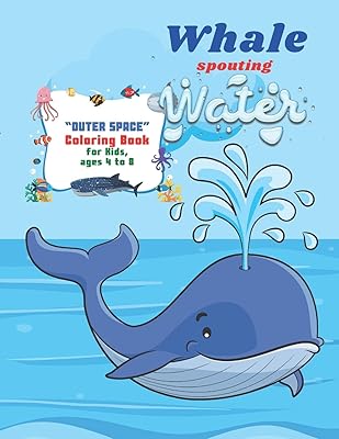 Whale spouting Water: "OUTER SPACE" Coloring Book, Activity Book for Kids, Ages 4 to 8 Years, Large Paper, Beautiful, Cute Pictures, Keep Improve Pencil Grip, Help Relax