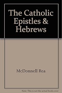 The Catholic Epistles & Hebrews by Rea McDonnell