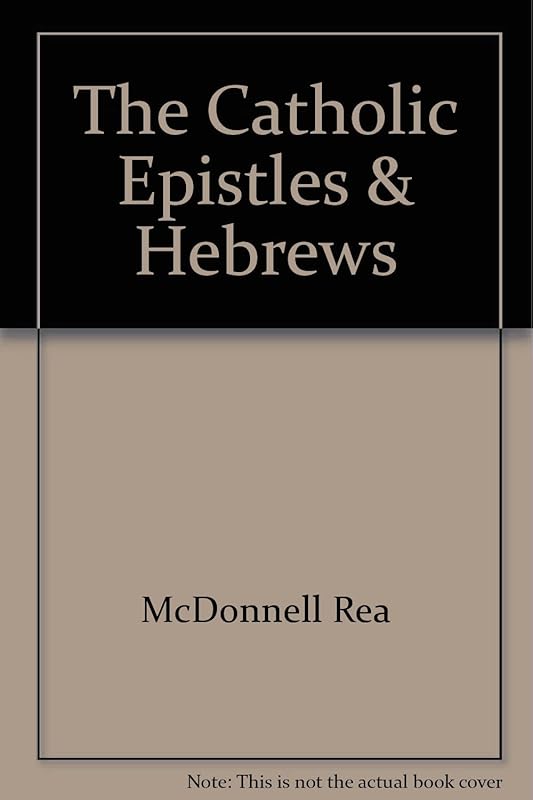 The Catholic Epistles & Hebrews by Rea McDonnell