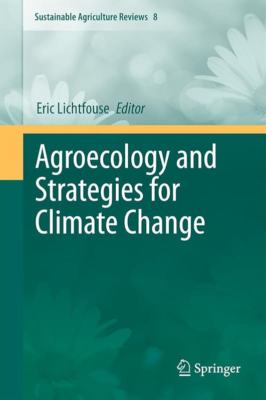 Agroecology and Strategies for Climate Change (Sustainable Agriculture Reviews Book 8) by Eric Lichtfouse