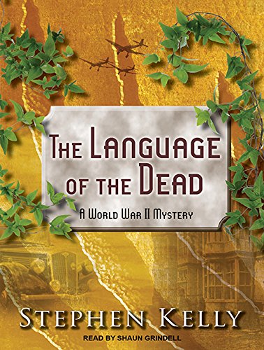 The Language of the Dead: A World War II Mystery by Stephen Kelly