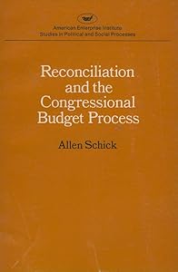Reconciliation and the Congressional Budget Process (A E I STUDIES, 344) by Allen Schick