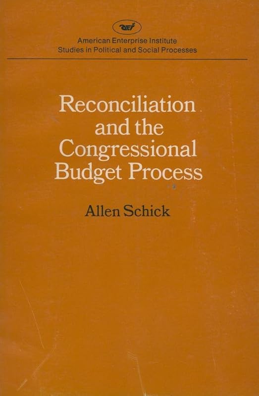 Reconciliation and the Congressional Budget Process (A E I STUDIES, 344) by Allen Schick