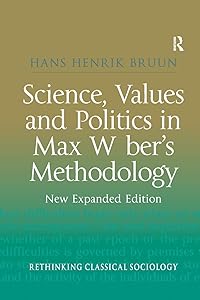 Science, Values and Politics in Max Weber's Methodology: New Expanded Edition by Hans Henrik Bruun