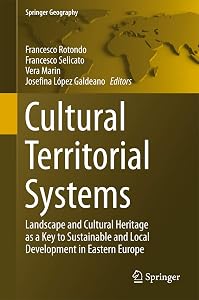 Cultural Territorial Systems: Landscape and Cultural Heritage as a Key to Sustainable and Local Development in Eastern Europe (Springer Geography) by Francesco Rotondo