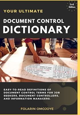 Document Control Dictionary: An Easy-to-Read Description of Document Control Terms, Concepts, and Processes in Corporate Business, Engineering, Procurement, and Construction Projects
